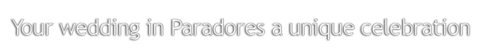 Your wedding in Paradores; a unique celebration