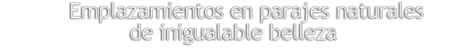 Emplazamientos en parajes naturales de inigualable belleza