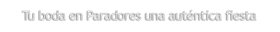 Tu boda en Paradores, una aut&eacute;ntica fiesta